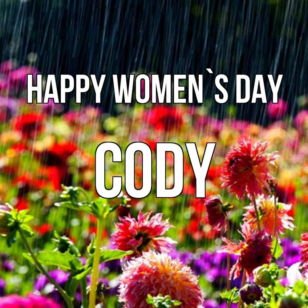 Greetings card с именем, Cody happy women`s day цветы под дождиком к международному женскому дню Greetings with text for free download 